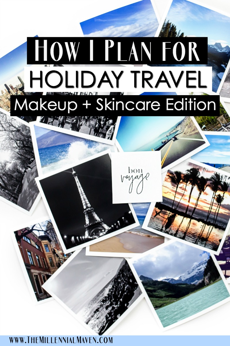 How I Plan For Holiday Travel: Beauty Edition (Travel Makeup + Skincare)