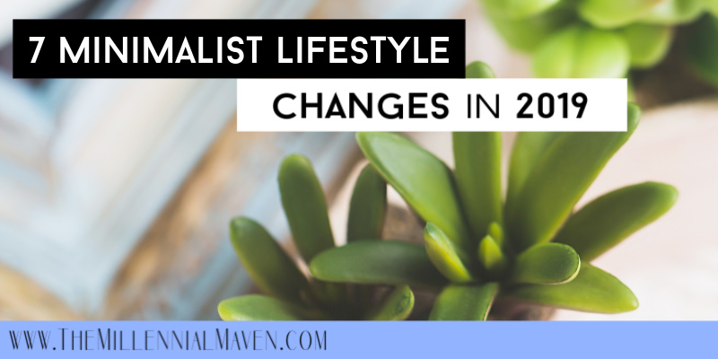7 Minimalist Lifestyle Changes I’m Making in 2019 (& how you can reap the benefits, too!)