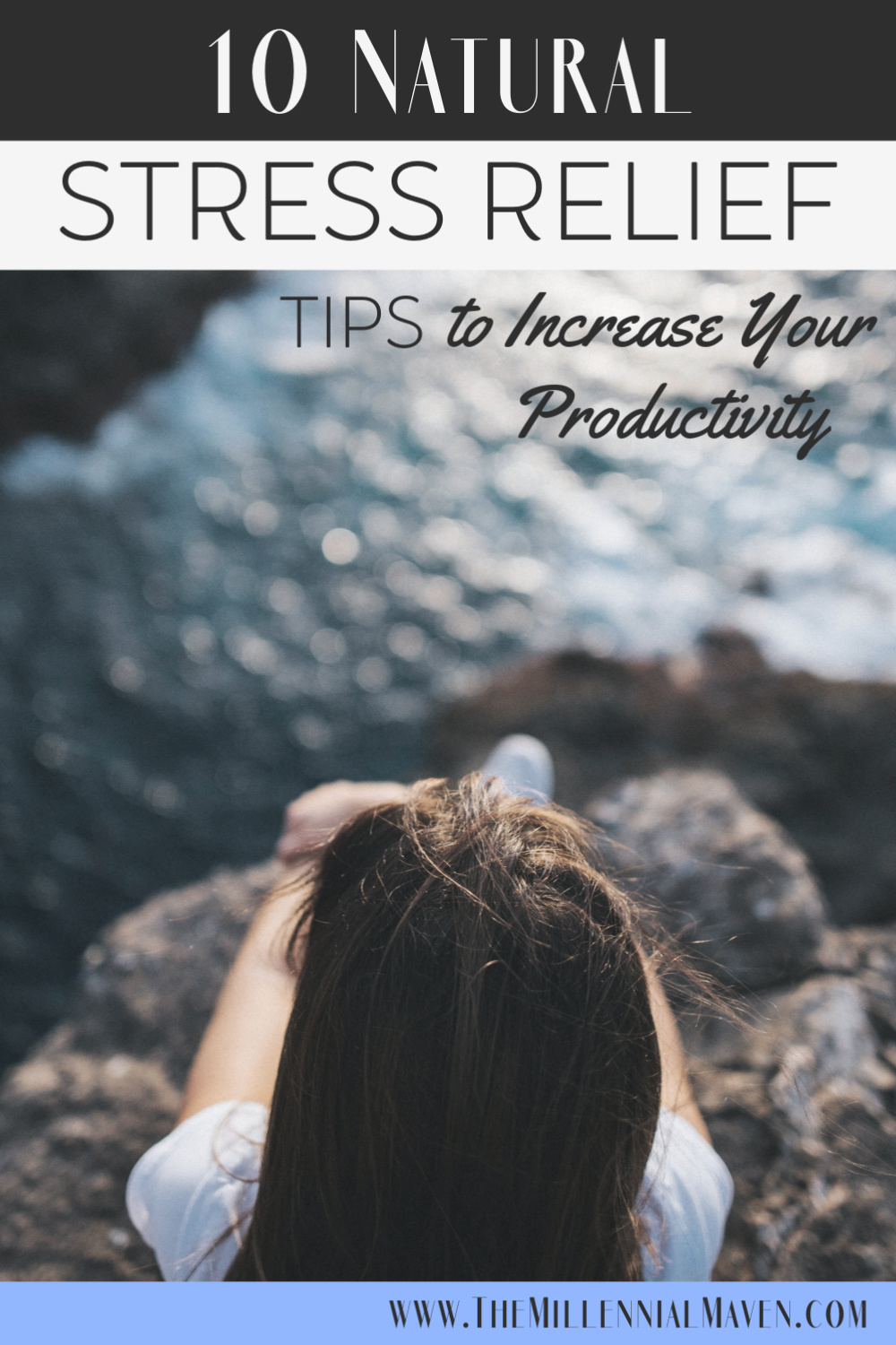 10 Easy & Natural Stress Relief Tips to Increase Your Productivity || The Millennial Maven #stressrelief #selfcare #relievestress #meditation #essentialoils