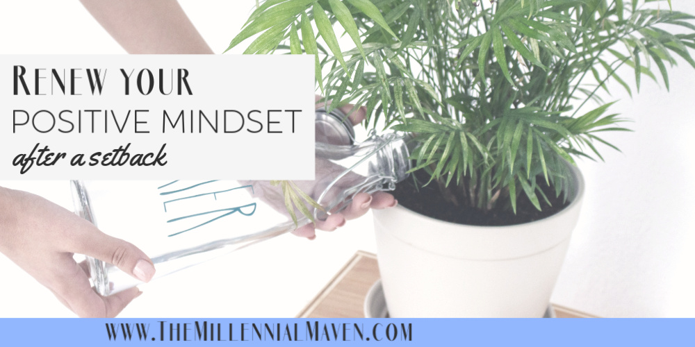 How To Renew Your Positive Mindset || Bounce Back From A Negative Mindset || The Millennial Maven #productivity #positivemindset #mindfulness #intentionalliving #manifestation